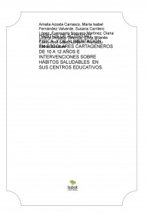 HÁBITOS DE ACTIVIDAD FISICA Y DE ALIMENTACIÓN EN ESCOLARES CARTAGENEROS DE 10 A 12 AÑOS E INTERVENCIONES SOBRE HÁBITOS SALUDABLES EN SUS CENTROS EDUCATIVOS.