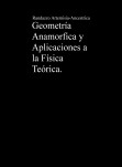 Geometría Anamorfica y Aplicaciones a la Física Teórica.