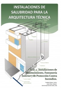 INSTALACIONES DE SALUBRIDAD PARA LA ARQUITECTURA TÉCNICA. U.D. 1 Instalaciones de Abastecimiento, Fontanería Interior y de Protección contra Incendios.