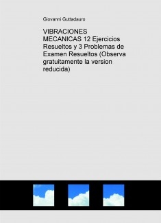 VIBRACIONES MECANICAS (12 Ejercicios Resueltos y 3 Problemas de Examen Resueltos) (Descarga gratuitamente la version reducida)