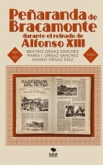 Peñaranda de Bracamonte durante el reinado de Alfonso XIII. Secuencia cronológica de 501 noticias locales publicadas en la prensa de la época. Aproximación a la historia local del siglo XX – I PARTE