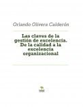 Las claves de la gestión de excelencia. De la calidad a la excelencia organizacional