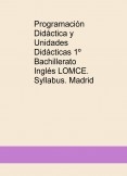 Programación Didáctica y Unidades Didácticas 1º Bachillerato Inglés LOMCE. Syllabus. Madrid