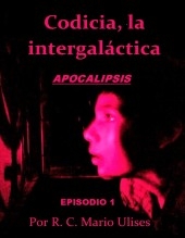 Codicia, la intergaláctica APOCALIPSIS (Episodio1: El que no quiso ser millonario)