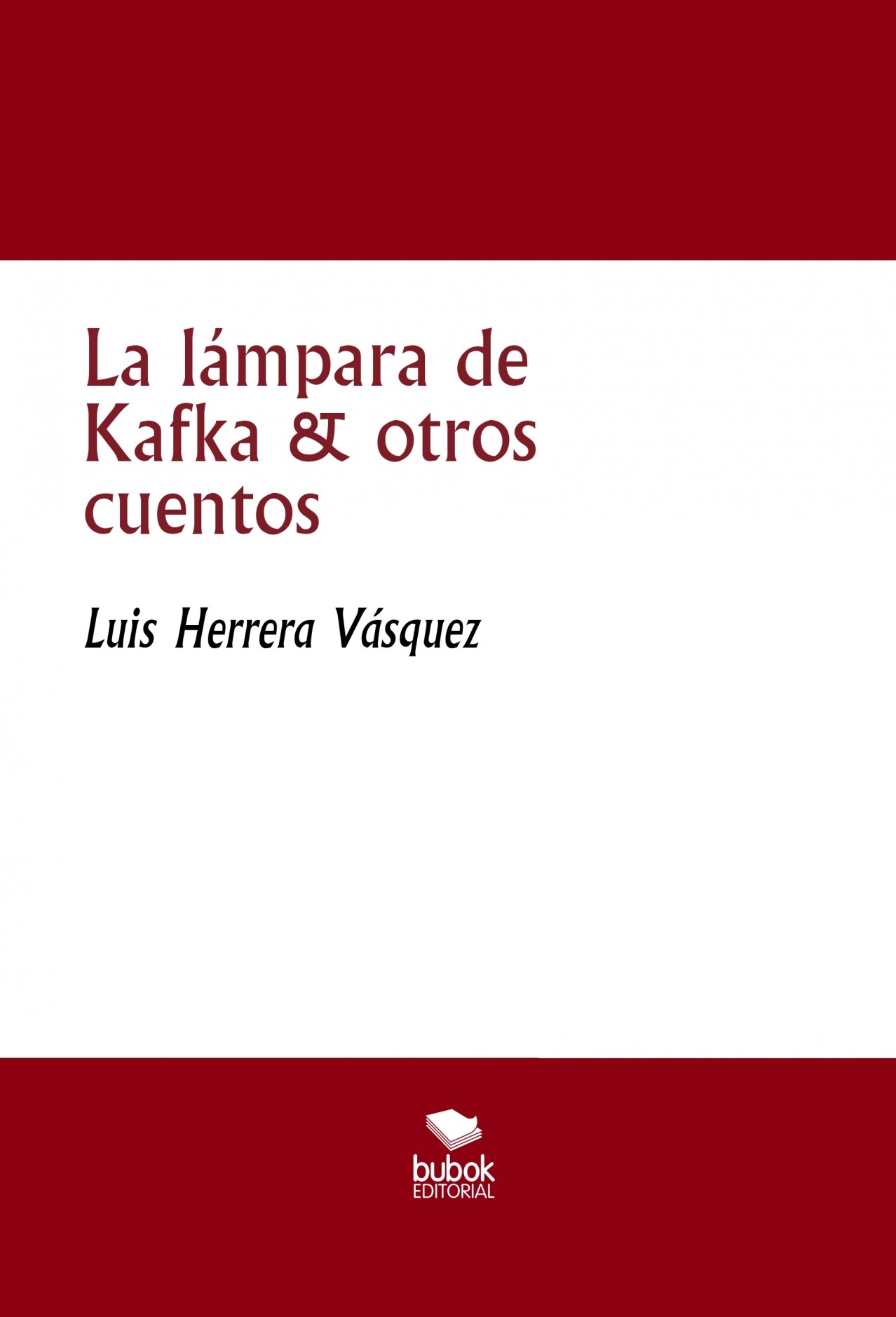 La lámpara de Kafka & otros cuentos | Luis Herrera Vásquez
