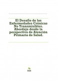 El Desafío de las Enfermedades Crónicas No Transmisibles. Abordaje desde la perspectiva de Atención Primaria de Salud.