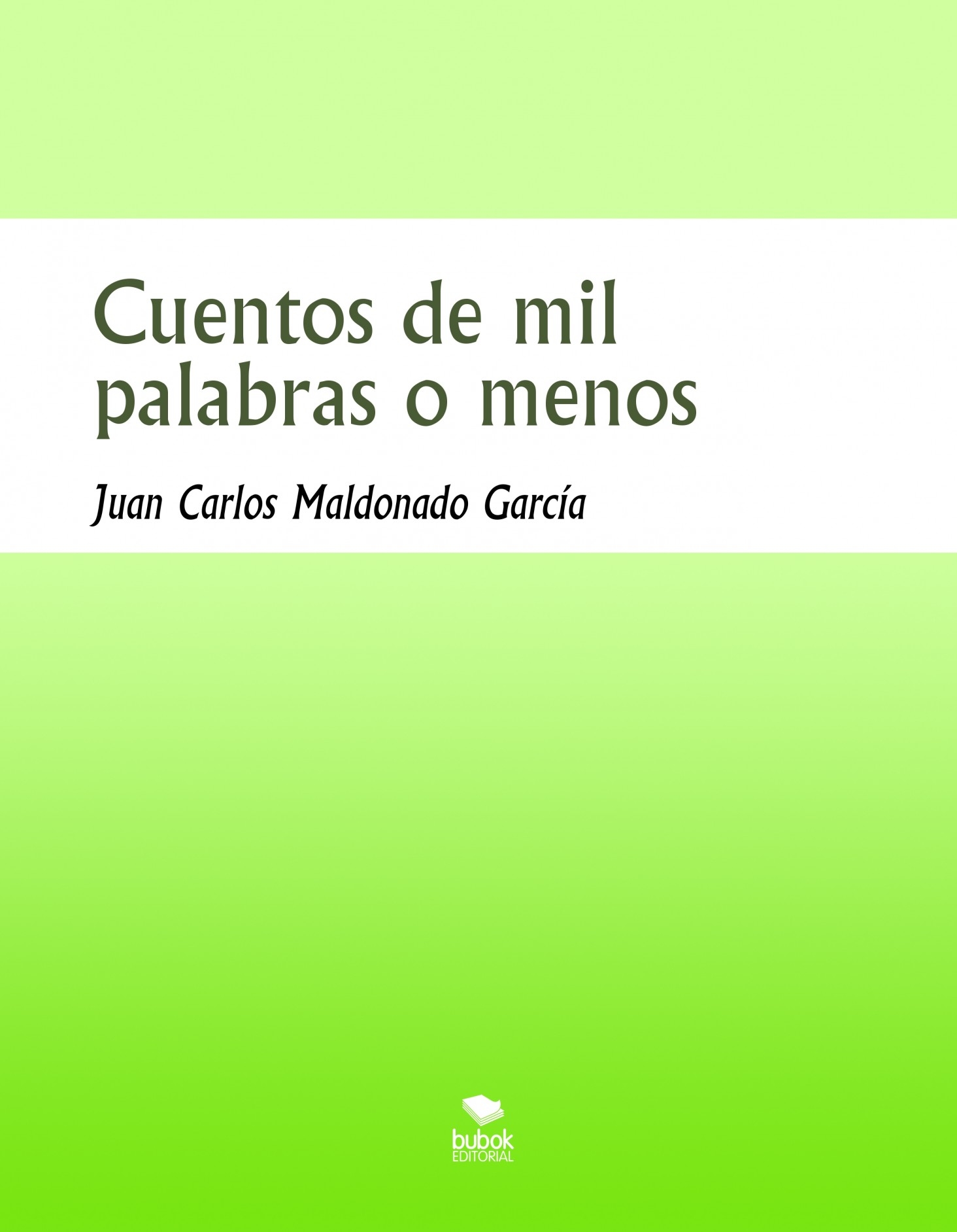 Cuentos de mil palabras o menos | Juan Carlos Maldonado García