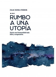 Rumbo a una Utopía: hacia una humanidad más feliz y cooperativa