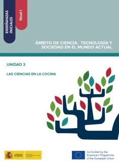 Enseñanzas iniciales: Nivel I. Ámbito de Ciencia, Tecnología y Sociedad en el Mundo Actual. Unidad 3. Las ciencias en la cocina