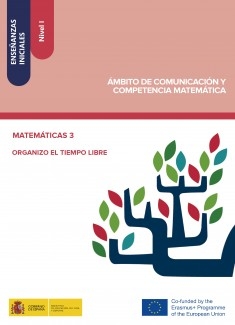 Enseñanzas iniciales: Nivel I. Ámbito de Comunicación y Competencia Matemática. Matemáticas 3. Organizo el tiempo libre