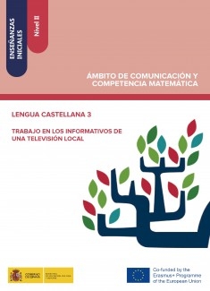 Enseñanzas iniciales: Nivel II. Ámbito de Comunicación y Competencia Matemática. Lengua castellana 3. Trabajo en los informativos de una televisión local