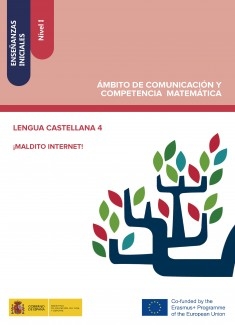 Enseñanzas iniciales: Nivel I. Ámbito de Comunicación y Competencia Matemática. Lengua castellana 4. ¡Maldito internet!