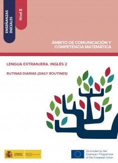 Enseñanzas iniciales: Nivel II. Ámbito de Comunicación y Competencia Matemática. Lengua extranjera. Inglés 2. Rutinas diarias (Daily routines)