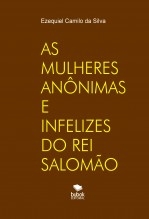 AS MULHERES ANÔNIMAS E INFELIZES DO REI SALOMÃO