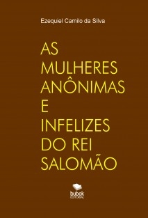 AS MULHERES ANÔNIMAS E INFELIZES DO REI SALOMÃO