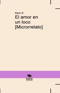 El amor en un loco [Microrrelato]