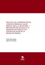 PROYECTO DE COORDINACIÓN DE ATENCIÓN PRIMARIA- SALUD MENTAL PARA LA DETECCIÓN Y PREVENCIÓN DEL MALTRATO A PERSONAS MAYORES EN LOS CENTROS DE SALUD DE LA REGIÓN DE MURCIA.