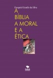 A BÍBLIA A MORAL E A ÉTICA