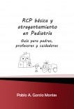 RCP básica y atragantamiento en Pediatría. Guía para padres, profesores y cuidadores