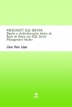 MICROSOFT SQL SERVER: Diseño y Administración básica de Bases de Datos con SQL Server Management Studio