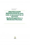 PROTECCION RADIOLOGICA PARA TODO EL PERSONAL DEL SERVICIO DE RADIODIAGNÓSTICO Y MEDICINA NUCLEAR