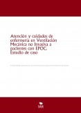 Atención y cuidados de enfermería en Ventilación Mecánica no Invasiva a pacientes con EPOC. Estudio de caso