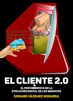 El Cliente 2.0 - El protagonista en la evolución digital de los negocios