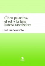 Cinco pajaritos, el sol y la luna lunera cascabelera