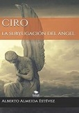 CIRO  LA SUBYUGACIÓN DEL ÁNGEL