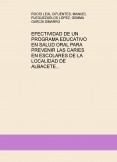 EFECTIVIDAD DE UN PROGRAMA EDUCATIVO EN SALUD ORAL PARA PREVENIR LAS CARIES EN ESCOLARES DE LA LOCALIDAD DE ALBACETE