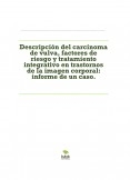 Descripción del carcinoma de vulva, factores de riesgo y tratamiento integrativo en trastornos de la imagen corporal: informe de un caso.