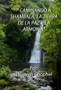 CAMINANDO A SHAMBALA, LA TIERRA DE LA PAZ Y LA ARMONÍA