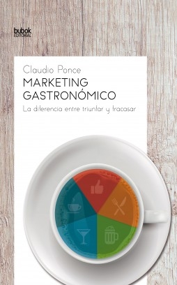 Libro Marketing Gastronómico: La diferencia entre triunfar y fracasar, autor Claudio Ponce