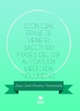 ¿CON CÚAL FRASE TE VIENE EL SACO?, 100 Frases del día  Autoayuda Meditada Volumen 2.