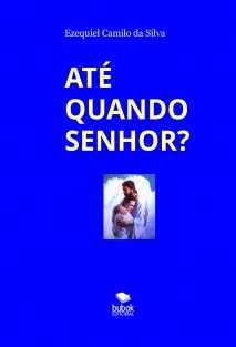 ATÉ QUANDO SENHOR?