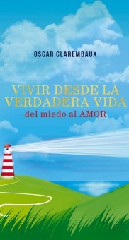 Vivir desde la Verdadera VIDA …del miedo al AMOR…