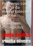 Perverso com a filha da minha falecida esposa Sexo sem escrúpulos