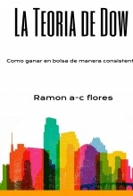 Libro La teoría de Dow: Cómo ganar en la bolsa de manera consistente, autor ramon Arias-camison flores