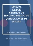 Manual de los Centros de Reconocimiento de Conductores de España. Enfocado a los psicólogos.