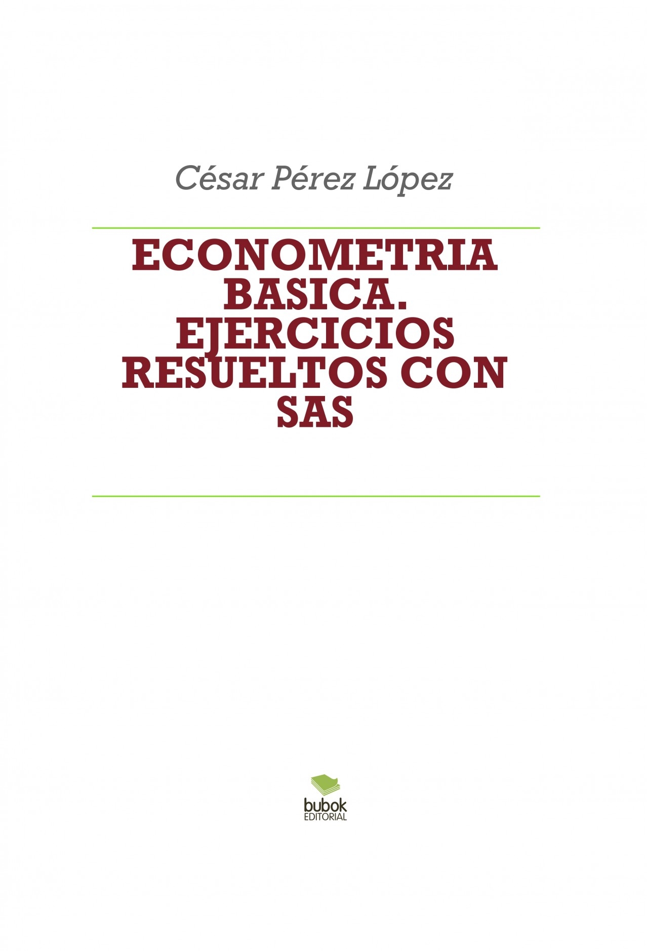 ECONOMETRIA BASICA. EJERCICIOS RESUELTOS CON SAS | CESAR PEREZ LOPEZ