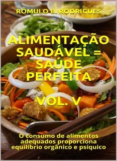 ALIMENTAÇÃO SAUDÁVEL = SAÚDE PERFEITA - VOL. V