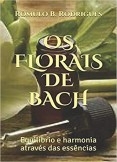 OS FLORAIS DE BACH - Equilíbrio e Harmonia Através das Essências