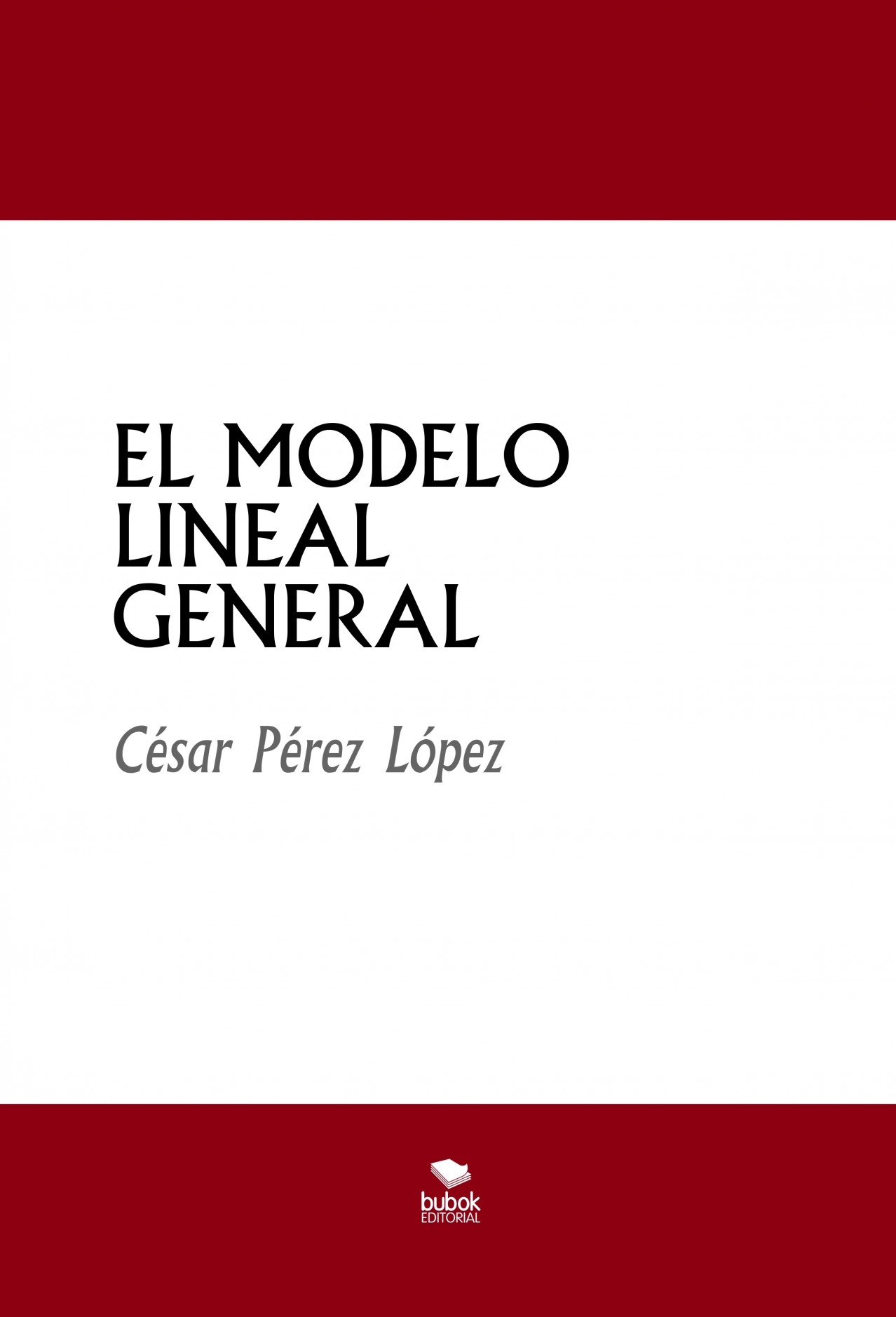 EL MODELO LINEAL GENERAL | CESAR PEREZ LOPEZ - Bubok