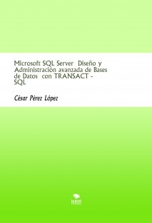 Microsoft SQL Server Diseño y Administración avanzada de Bases de Datos con TRANSACT - SQL