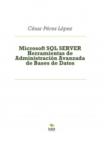 Microsoft SQL SERVER Herramientas de Administración Avanzada de Bases de Datos