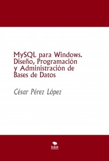 MySQL para Windows. Diseño, Programación y Administración de Bases de Datos