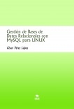 Gestión de Bases de Datos Relacionales con MySQL para LINUX