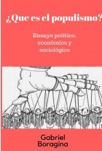 ¿Que es el populismo?. Ensayo político, económico y sociológico.