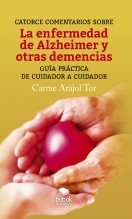 Catorce comentarios sobre la enfermedad de Alzheimer y otras demencias. Guía práctica de cuidador a cuidador