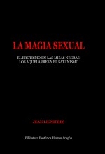 La Magia Sexual. El erotismo en las misas negras, los aquelarres y el satanismo